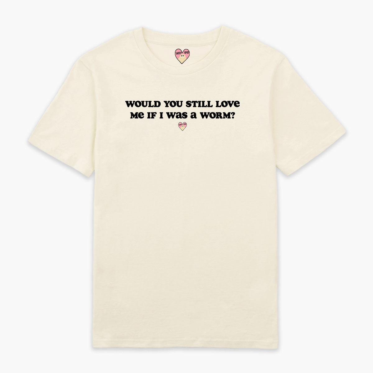 Would You Still Love Me T-Shirt (Unisex)-Printed Clothing, Printed T Shirt, EP01-Sassy Spud