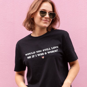 Would You Still Love Me T-Shirt (Unisex)-Printed Clothing, Printed T Shirt, EP01-Sassy Spud