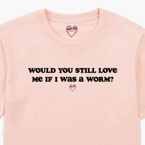 Would You Still Love Me T-Shirt (Unisex)-Printed Clothing, Printed T Shirt, EP01-Sassy Spud