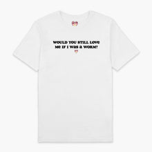 Laden Sie das Bild in den Galerie-Viewer, Would You Still Love Me T-Shirt (Unisex)-Printed Clothing, Printed T Shirt, EP01-Sassy Spud